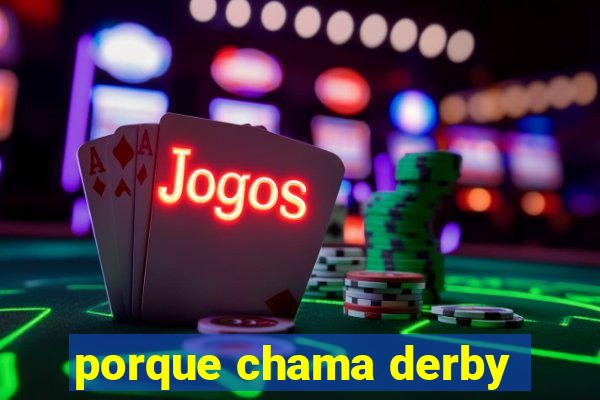 porque chama derby